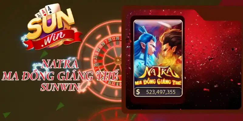 Natra Ma Đồng Giáng Thế Sunwin - Cơ Hội Săn Jackpot Tiền Tỷ